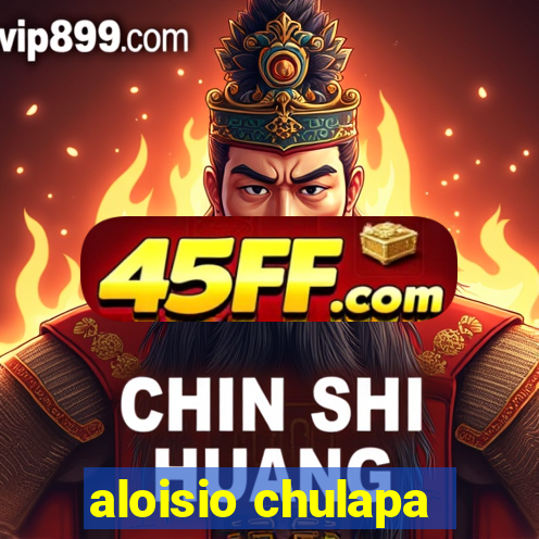 aloisio chulapa